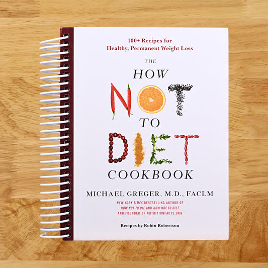 The How Not to Diet Cookbook: 100+ Recipes for Healthy, Permanent Weight Loss