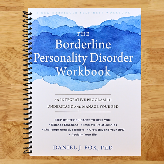 The Borderline Personality Disorder Workbook: An Integrative Program to Understand and Manage Your BPD (A New Harbinger Self-Help Workbook)