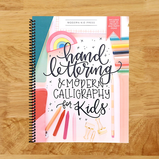 Hand Lettering and Modern Calligraphy for Kids: A Fun Step by Step Guide and Practice Workbook for Beginners and Children Ages 8 and up