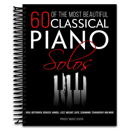 60 Of The Most Beautiful Classical Piano Solos: Bach, Beethoven, Debussy, Handel, Liszt, Mozart, Satie, Schumann, Tchaikovsky and more (Music Masterpieces)