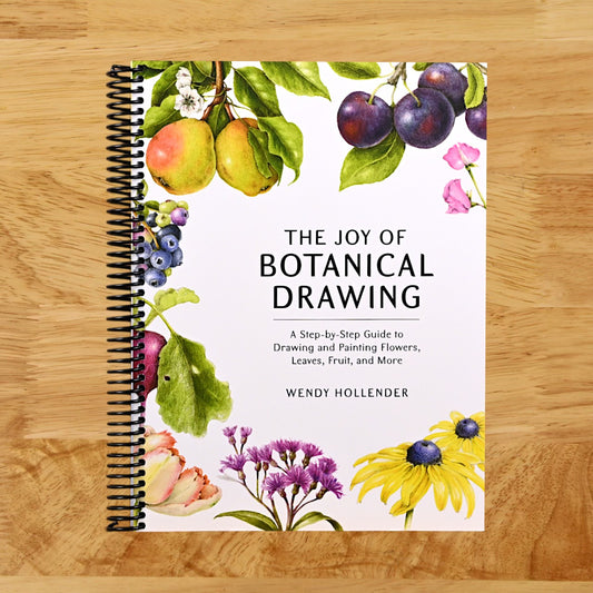The Joy of Botanical Drawing: A Step-by-Step Guide to Drawing and Painting Flowers, Leaves, Fruit, and More