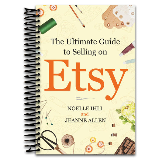 The Ultimate Guide to Selling on Etsy: How to Turn Your Etsy Shop Side Hustle into a Business   (Spiral bound)