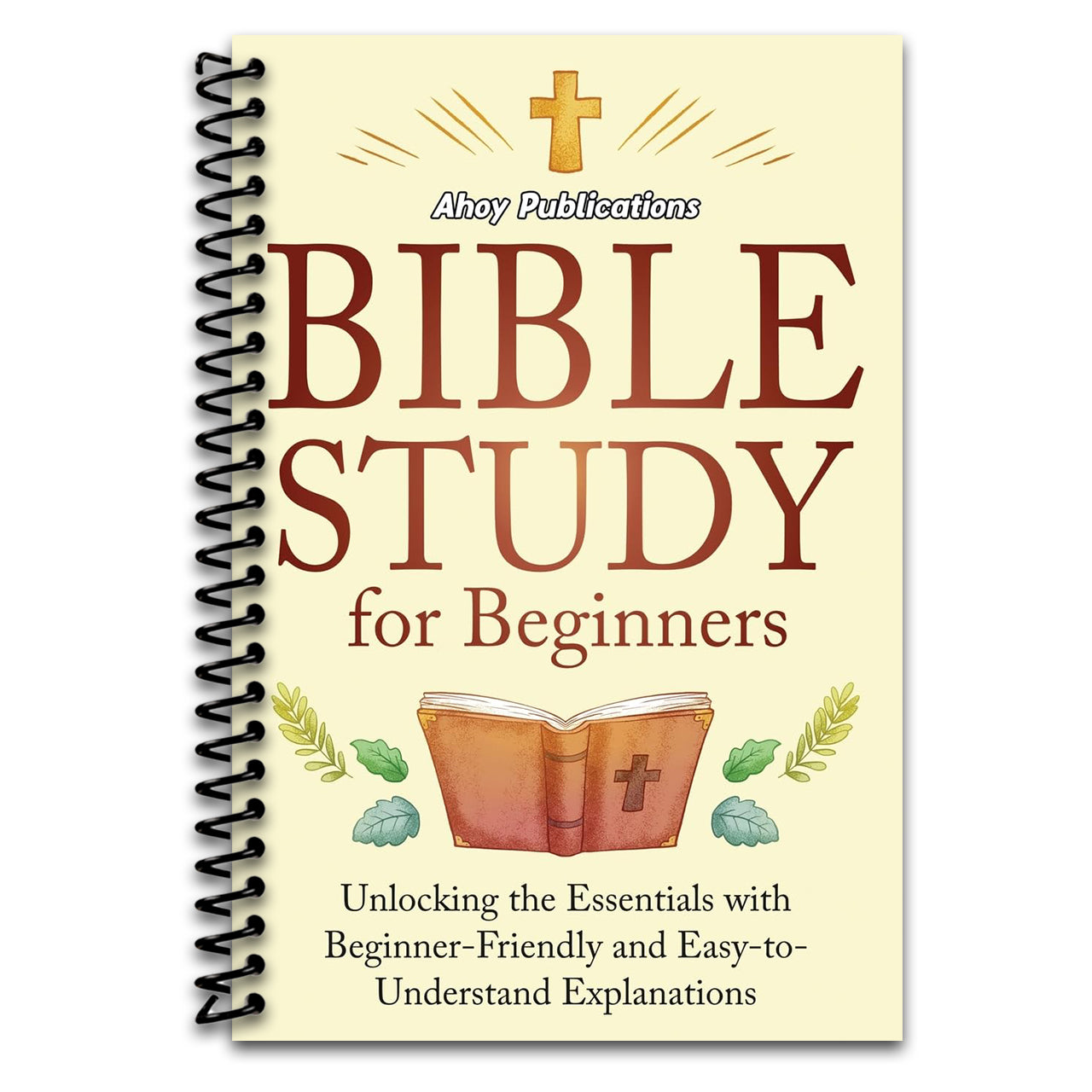 Bible Study for Beginners: Unlocking the Essentials with Beginner-Friendly and Easy-to-Understand Explanations   (Spiral bound)