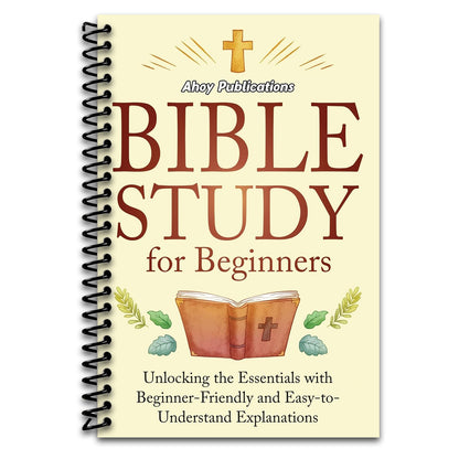 Bible Study for Beginners: Unlocking the Essentials with Beginner-Friendly and Easy-to-Understand Explanations   (Spiral bound)