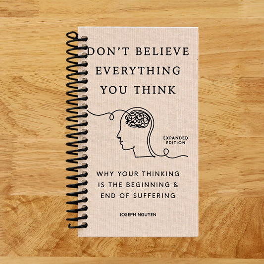 Don't Believe Everything You Think (Expanded Edition): Why Your Thinking Is The Beginning & End Of Suffering (Books By Joseph Nguyen)