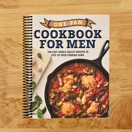 One-Pan Cookbook for Men: 100 Easy Single-Skillet Recipes to Step Up Your Cooking Game