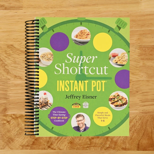 Super Shortcut Instant Pot: The Ultimate Time-Saving Step-by-Step Cookbook (Step-by-Step Instant Pot Cookbooks)