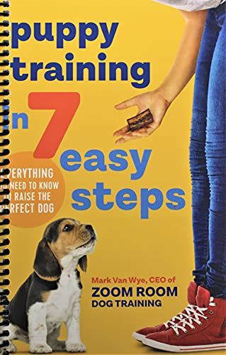 Puppy Training in 7 Easy Steps: Everything You Need to Know to Raise the Perfect Dog (Spiral bound)