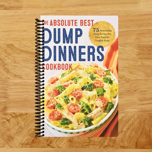 Dump Dinners: The Absolute Best Dump Dinners Cookbook with 75 Amazingly Easy Recipes