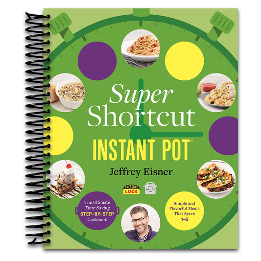 Super Shortcut Instant Pot: The Ultimate Time-Saving Step-by-Step Cookbook (Step-by-Step Instant Pot Cookbooks)