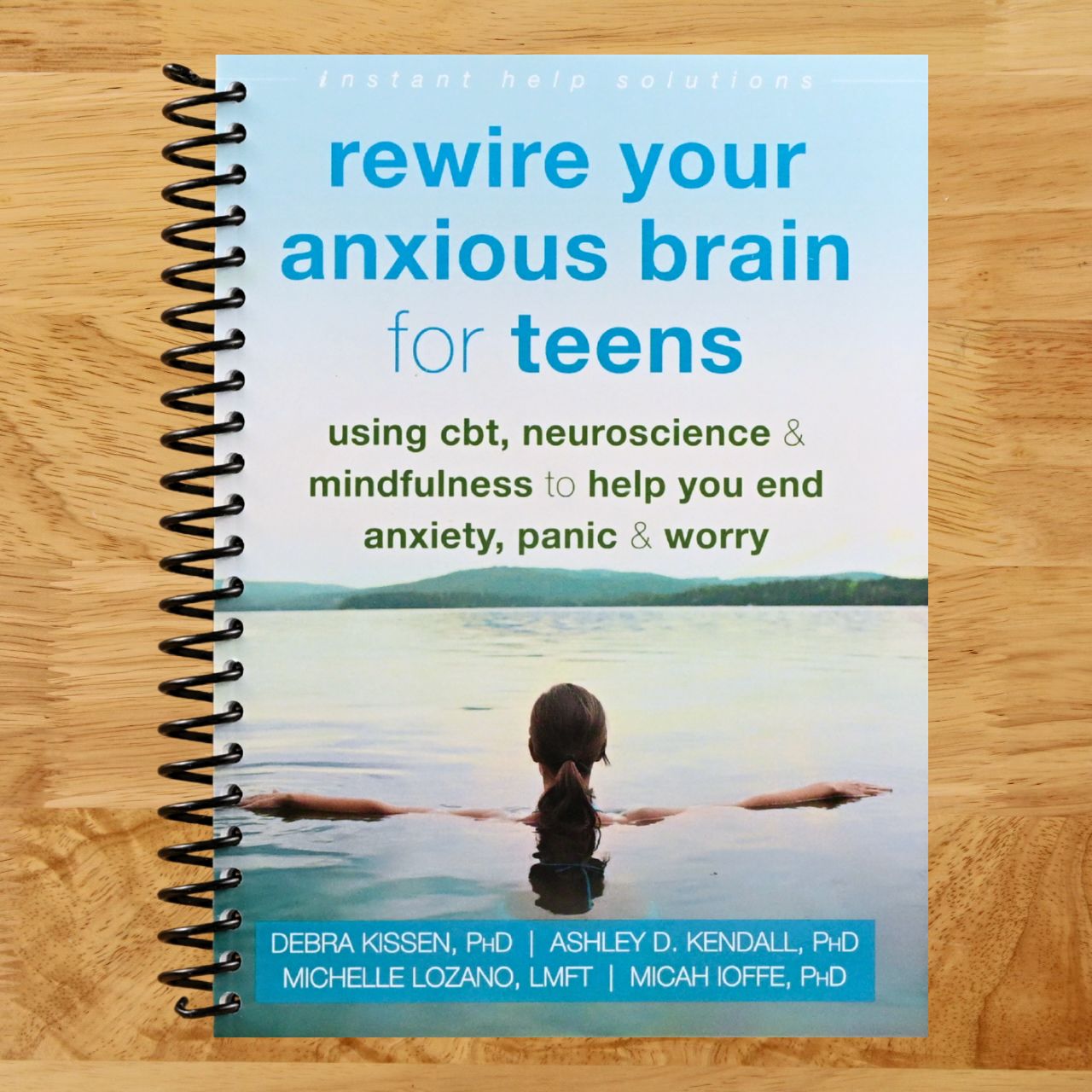 Rewire Your Anxious Brain for Teens: Using CBT, Neuroscience, and Mindfulness to Help You End Anxiety, Panic, and Worry (The Instant Help Solutions Series) (Spiral bound) Happy Coil spiral bound book