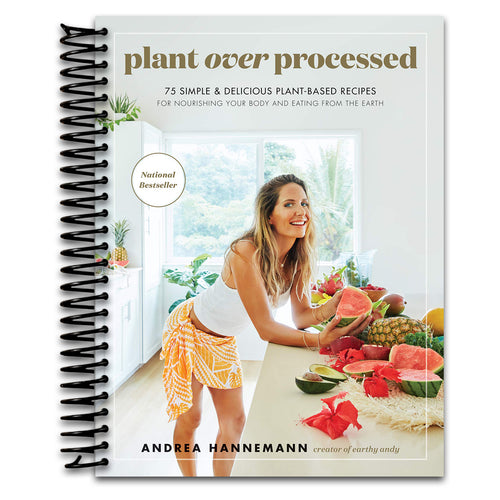 Plant Over Processed: 75 Simple and Delicious Plant-Based Recipes for Nourishing Your Body ― Earthy Andy's Colorful Clean-Eating Guide   (Spiral bound)