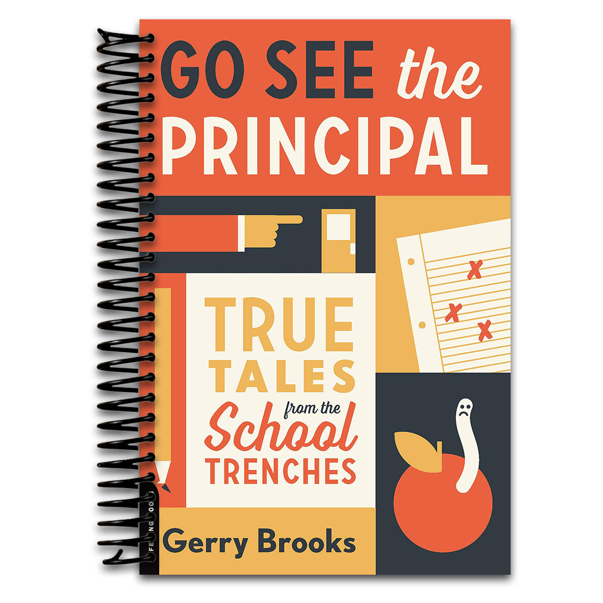 Go See the Principal: True Tales from the School Trenches (Spiral bound) Happy Coil spiral bound book