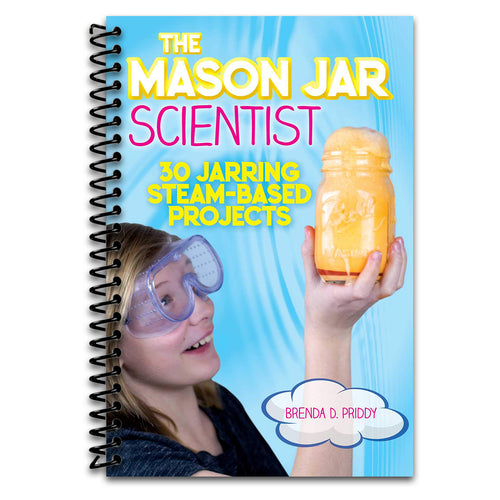 The Mason Jar Scientist: 30 Jarring STEAM-Based Projects   (Spiral bound)