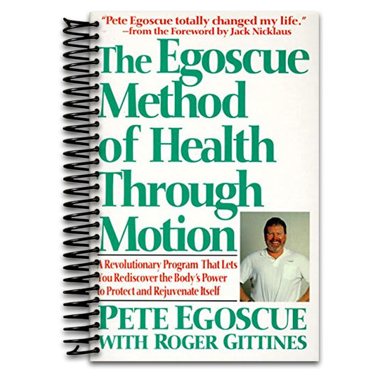 The Egoscue Method of Health Through Motion: Revolutionary Program That Lets You Rediscover the Body's Power to Rejuvenate It – 22 Exercises to Stretch, Strengthen, and Restore Alignment   (Spiral bound)