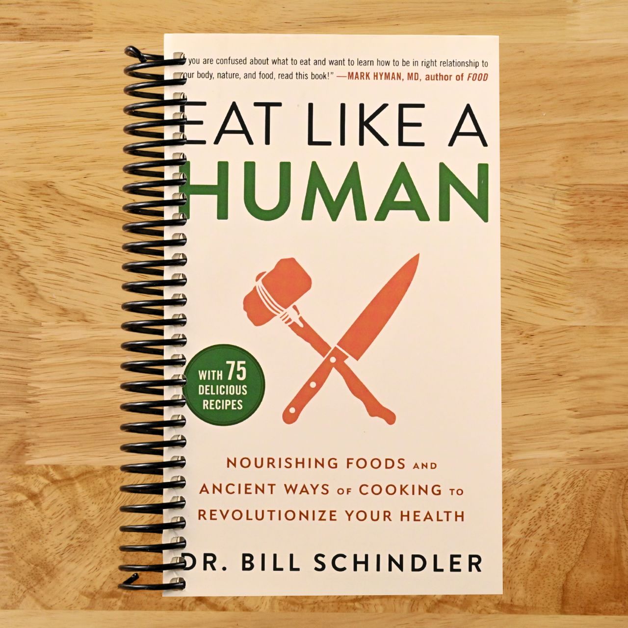 Eat Like a Human: Nourishing Foods and Ancient Ways of Cooking to Revolutionize Your Health (Spiral bound) Happy Coil spiral bound book