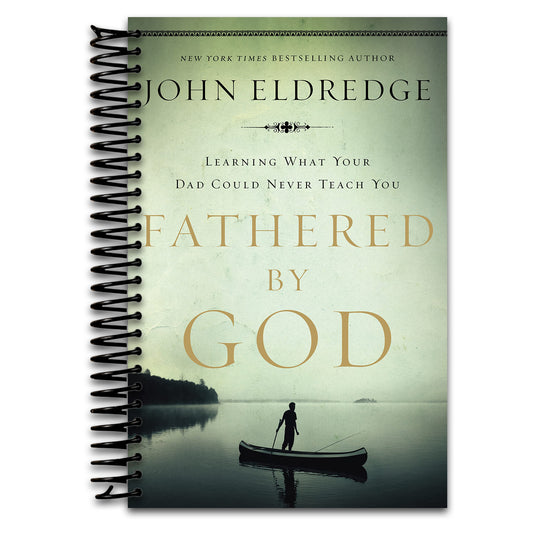Fathered by God: Learning What Your Dad Could Never Teach You (Embark on the Path to Authentic Manhood and Discover the True Meaning of Masculinity) - The Perfect Gift for Young Men and New Fathers   (Spiral bound)
