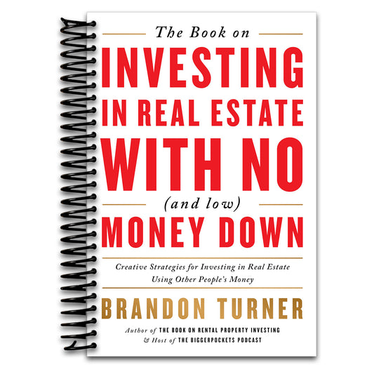 The Book on Investing In Real Estate with No (and Low) Money Down: Creative Strategies for Investing in Real Estate Using Other People's Money (BiggerPockets Rental Kit, 1)