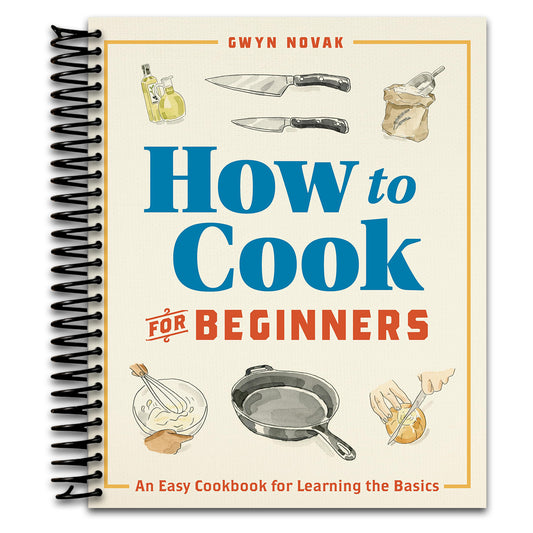 How to Cook for Beginners: An Easy Cookbook for Learning the Basics