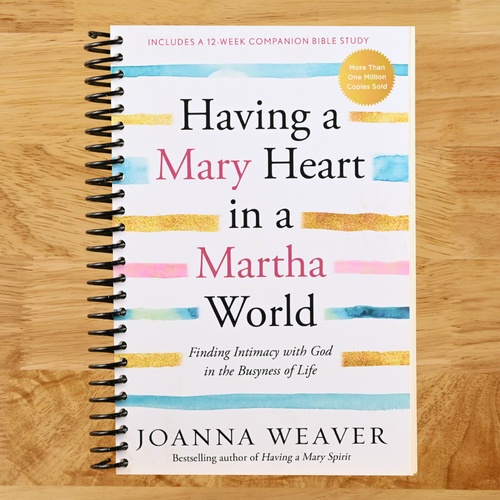 Having a Mary Heart in a Martha World: Finding Intimacy With God in the Busyness of Life   (Spiral bound)