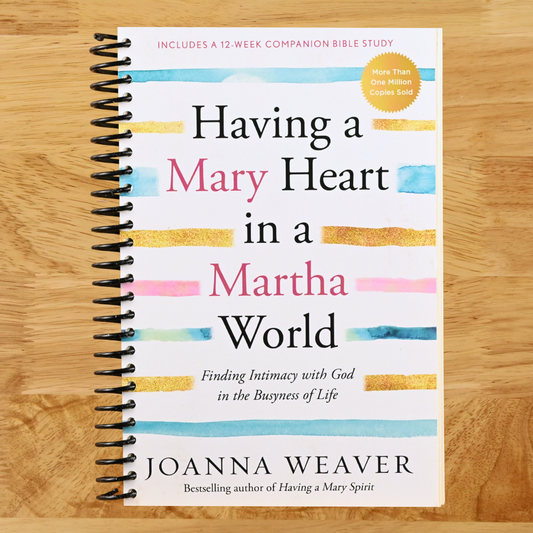 Having a Mary Heart in a Martha World: Finding Intimacy With God in the Busyness of Life   (Spiral bound)