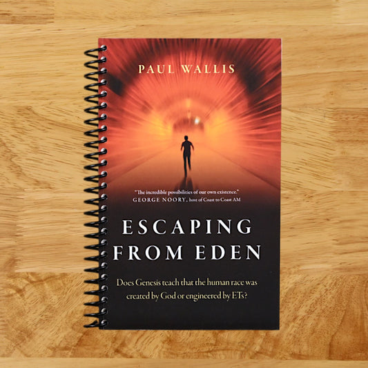 Escaping from Eden: Does Genesis Teach that the Human Race was Created by God or Engineered by ETs?   (Spiral bound)