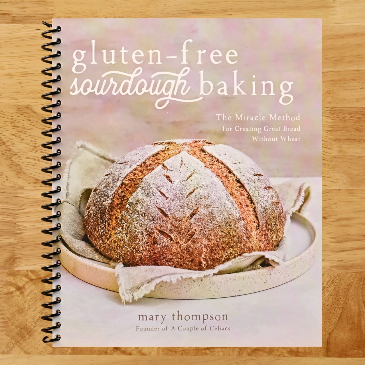 Gluten-Free Sourdough Baking: The Miracle Method for Creating Great Bread Without Wheat (Spiral bound) Happy Coil spiral bound book