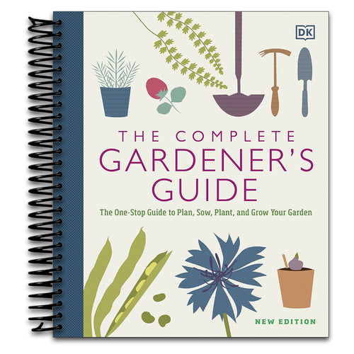 The Complete Gardener's Guide: The One-Stop Guide to Plan, Sow, Plant, and Grow Your Garden