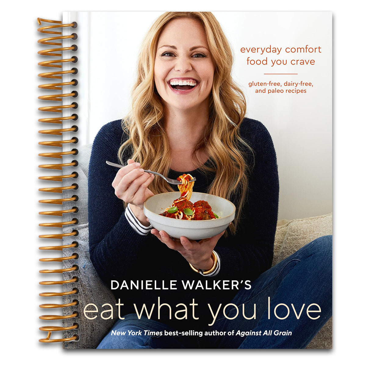 Danielle Walker's Eat What You Love: Everyday Comfort Food You Crave; Gluten-Free, Dairy-Free, and Paleo Recipes [A Cookbook]   (Spiral bound)