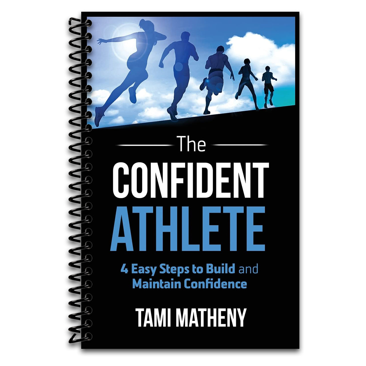 The Confident Athlete: 4 Easy Steps to Build and Maintain Confidence (Spiral bound) Happy Coil spiral bound book