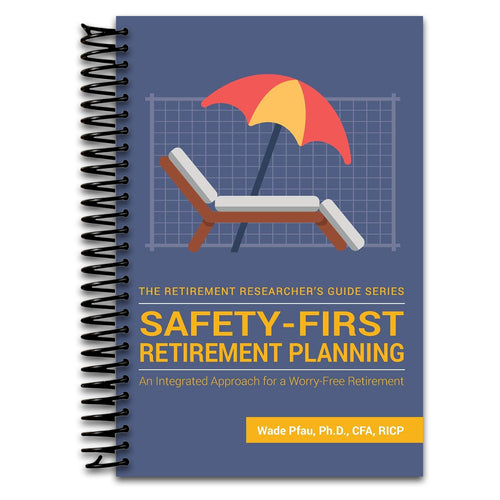 Safety-First Retirement Planning: An Integrated Approach for a Worry-Free Retirement (The Retirement Researcher Guide Series)   (Spiral bound)