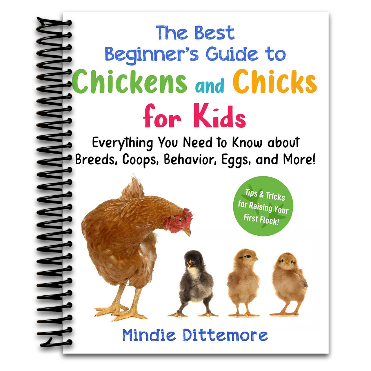 The Best Beginner's Guide to Chickens and Chicks for Kids: Everything You Need to Know About Breeds, Coops, Behavior, Eggs, and More! (Best Beginner's Guide for Kids with Pets) (Spiral bound) Happy Coil spiral bound book