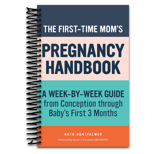 The First-Time Mom's Pregnancy Handbook: A Week-by-Week Guide from Conception through Baby's First 3 Months (First-Time Mom's Handbook)