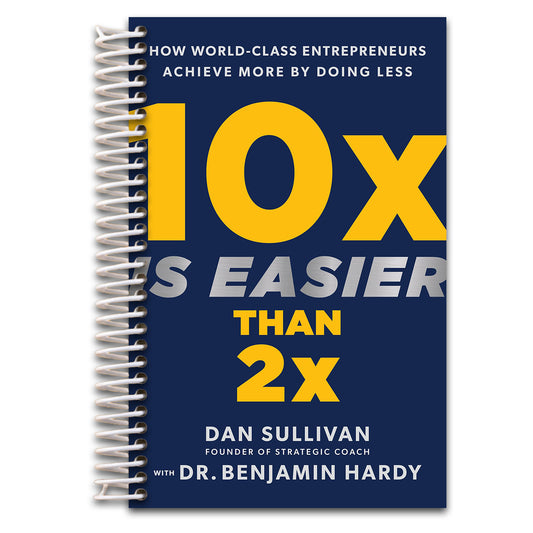 10x Is Easier Than 2x: How World-Class Entrepreneurs Achieve More by Doing Less   (Spiral bound)
