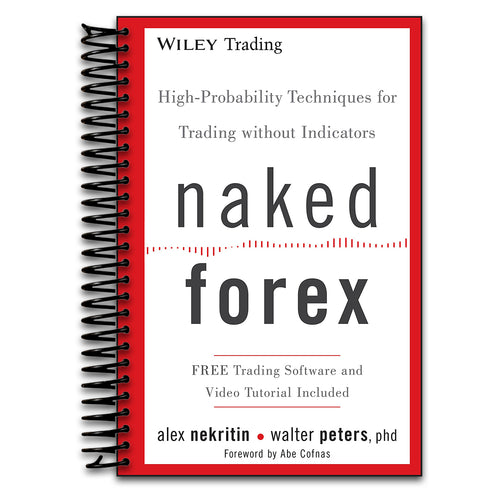 Naked Forex: High-Probability Techniques for Trading Without Indicators (Wiley Trading)   (Spiral bound)