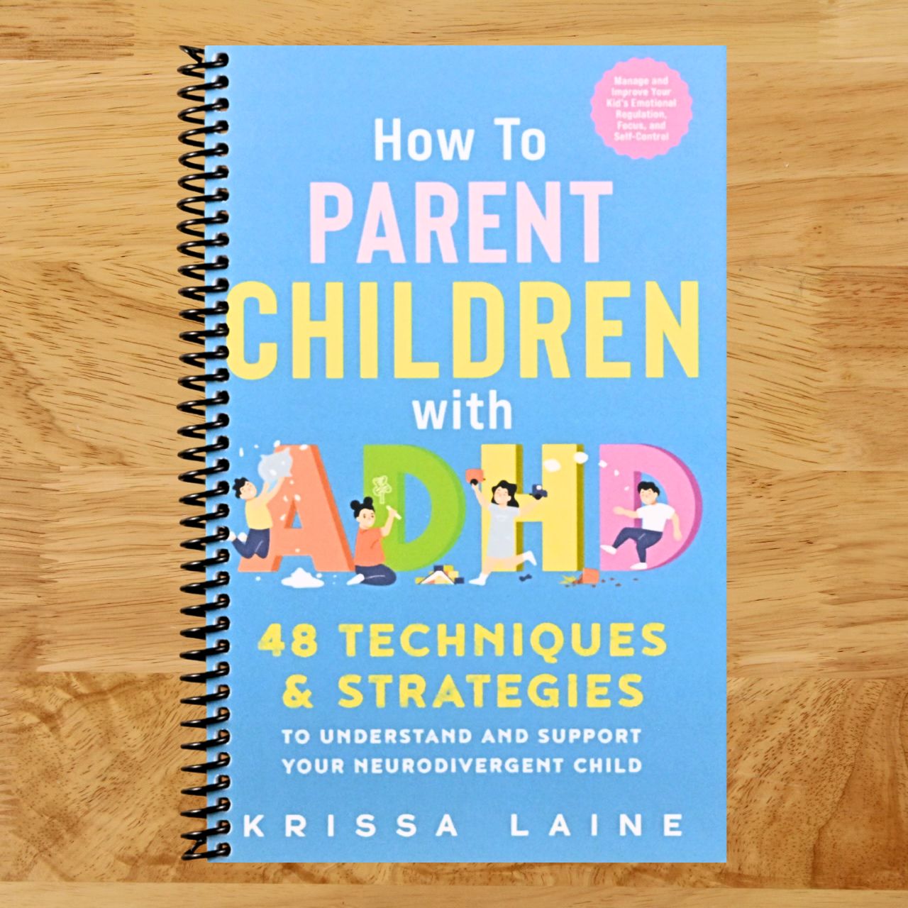 How to Parent Children with ADHD: 48 Techniques & Strategies to Understand and Support Your Neurodivergent Child. Manage and Improve Your Kid’s Emotional Regulation, Focus, and Self-Control (Spiral bound) Happy Coil spiral bound book