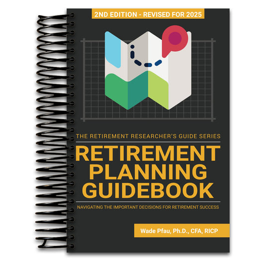 Retirement Planning Guidebook: Navigating the Important Decisions for Retirement Success (The Retirement Researcher Guide)