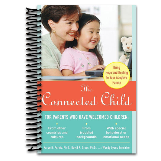 The Connected Child: Bring Hope and Healing to Your Adoptive Family
