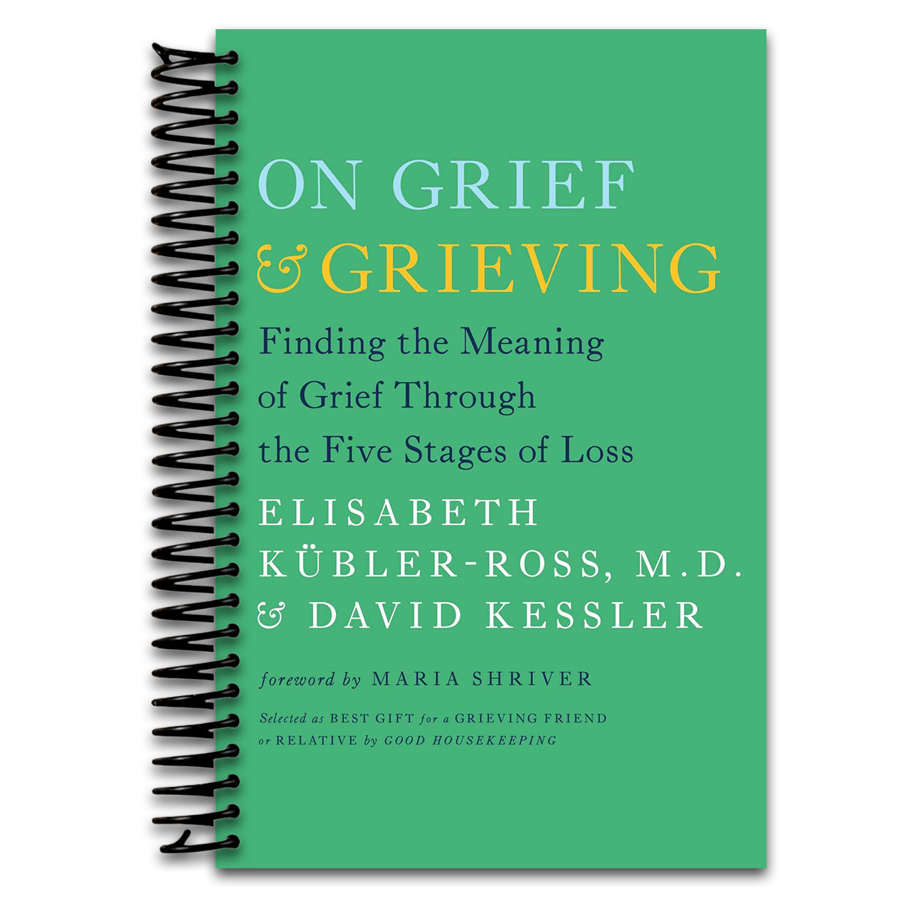 On Grief and Grieving: Finding the Meaning of Grief Through the Five Stages of Loss (Spiral bound) Happy Coil spiral bound book