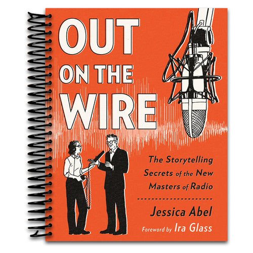 Out on the Wire: The Storytelling Secrets of the New Masters of Radio   (Spiral bound)
