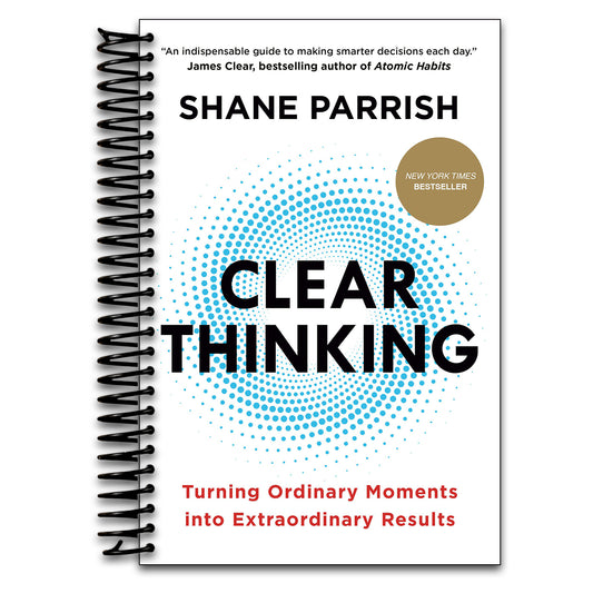 Clear Thinking: Turning Ordinary Moments into Extraordinary Results   (Spiral bound)
