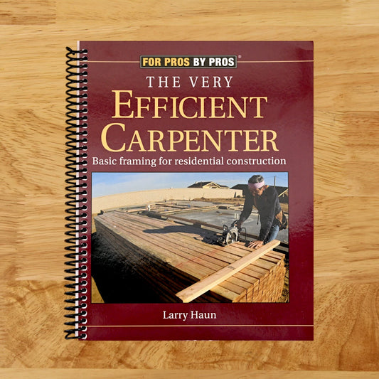 The Very Efficient Carpenter: Basic Framing for Residential Construction