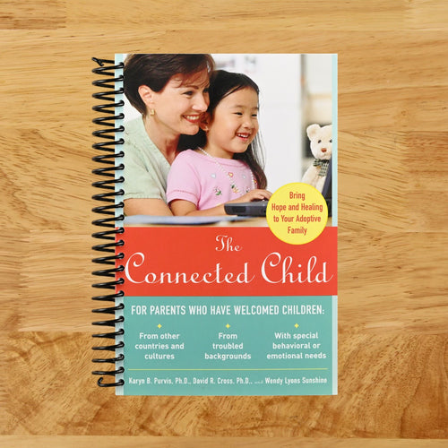 The Connected Child: Bring Hope and Healing to Your Adoptive Family