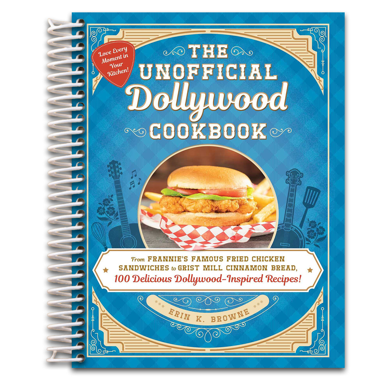The Unofficial Dollywood Cookbook: From Frannie's Famous Fried Chicken Sandwiches to Grist Mill Cinnamon Bread, 100 Delicious Dollywood-Inspired Recipes! (Unofficial Cookbook Gift Series)   (Spiral bound)