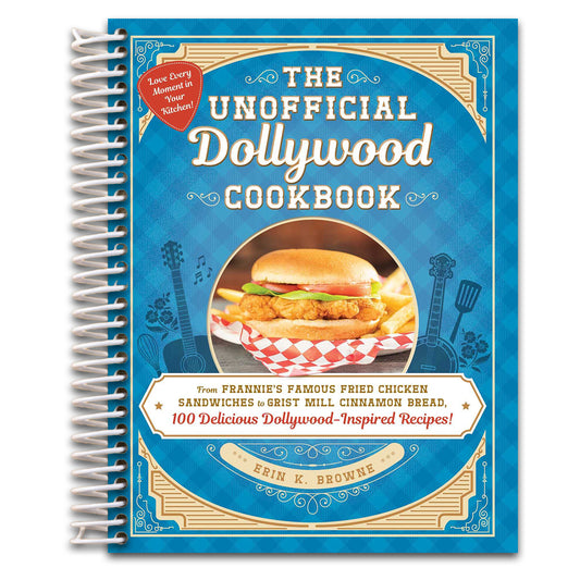 The Unofficial Dollywood Cookbook: From Frannie's Famous Fried Chicken Sandwiches to Grist Mill Cinnamon Bread, 100 Delicious Dollywood-Inspired Recipes! (Unofficial Cookbook Gift Series)   (Spiral bound)