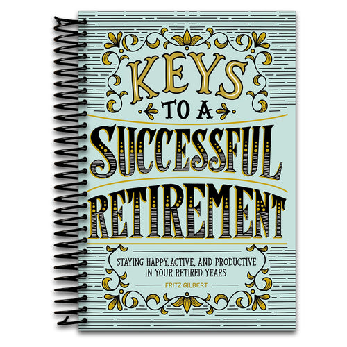 Keys to a Successful Retirement: Staying Happy, Active, and Productive in Your Retired Years   (Spiral bound)
