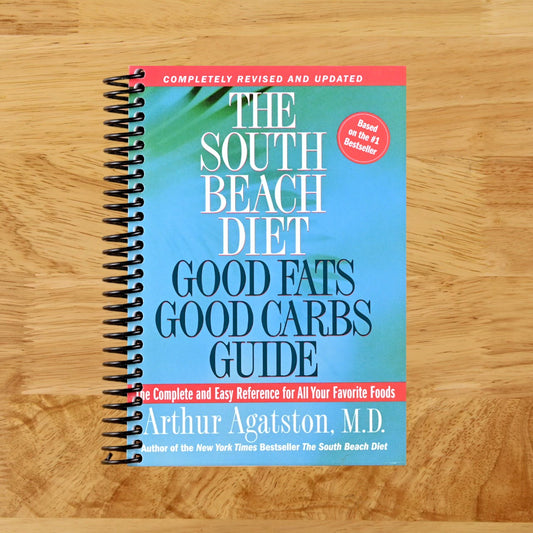The South Beach Diet: Good Fats Good Carbs Guide - The Complete and Easy Reference for All Your Favorite Foods, Revised Edition  (Spiral bound)