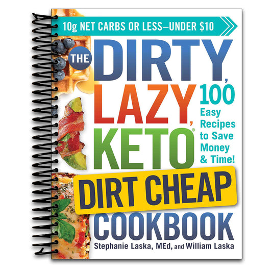 The DIRTY, LAZY, KETO Dirt Cheap Cookbook: 100 Easy Recipes to Save Money & Time! (DIRTY, LAZY, KETO Diet Cookbook Series)