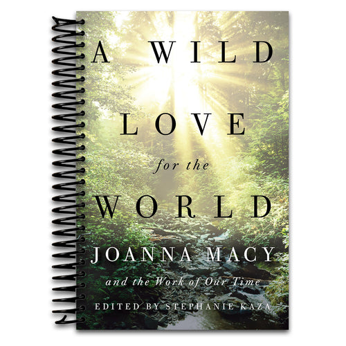 A Wild Love for the World: Joanna Macy and the Work of Our Time (Spiral bound) Happy Coil spiral bound book