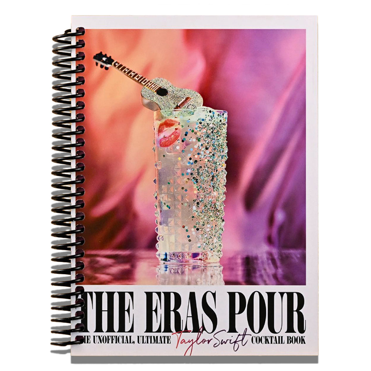 The Eras Pour: The Unofficial, Ultimate Taylor Swift Cocktail Book   (Spiral bound)